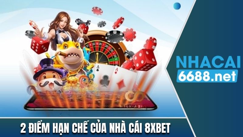 2 điểm hạn chế của nhà cái 8xbet