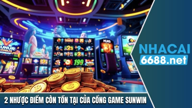 2 nhược điểm còn tồn tại của cổng game Sunwin