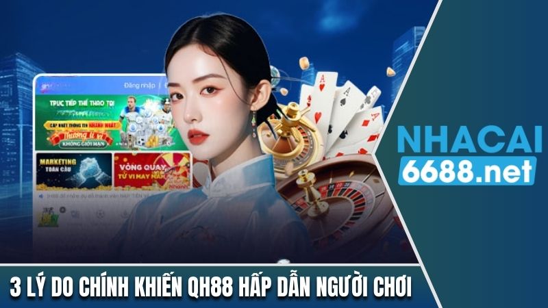 3 lý do chính khiến QH88 hấp dẫn người chơi