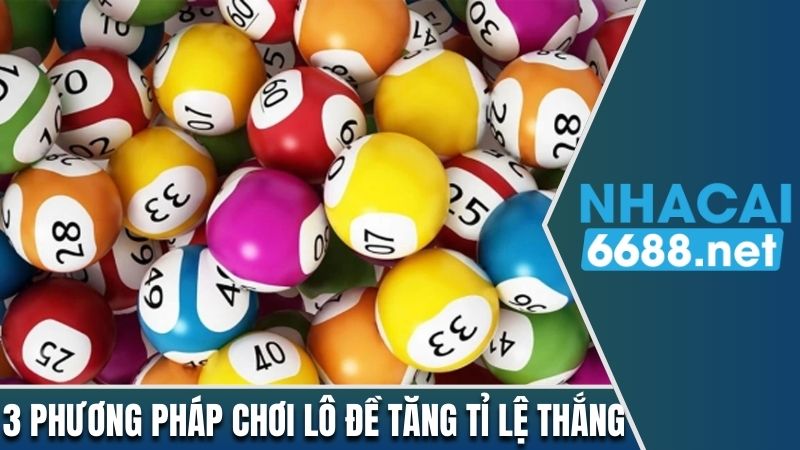 3 phương pháp chơi lô đề tăng tỉ lệ thắng