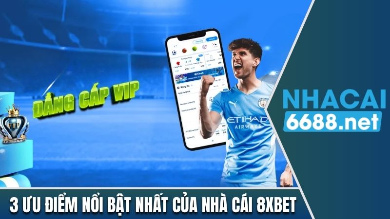 3 ưu điểm nổi bật nhất của nhà cái 8xbet