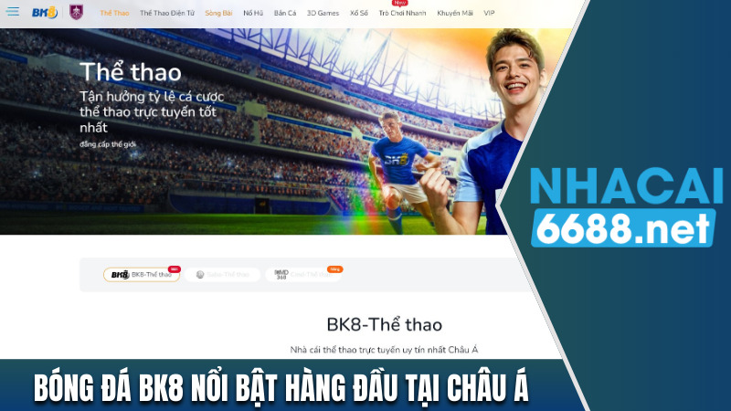 Bóng đá BK8 nổi bật hàng đầu tại châu Á