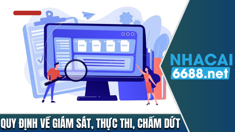 Các quy định cụ thể về giám sát, thực thi, chấm dứt