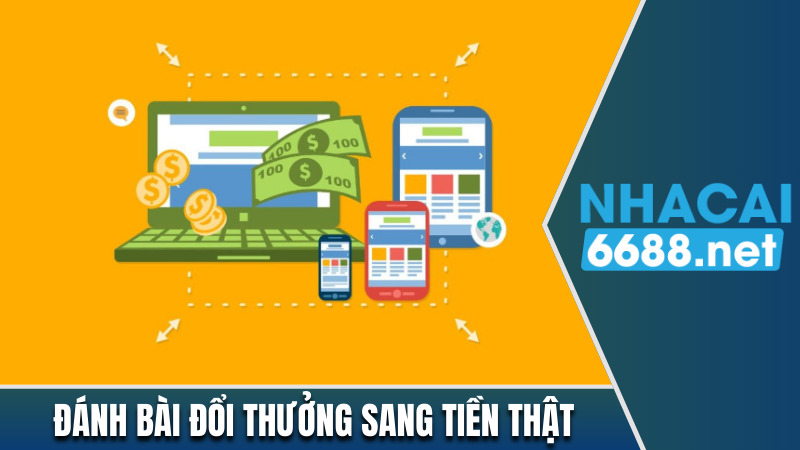 Đánh bài đổi thưởng sang tiền thật tiện lợi