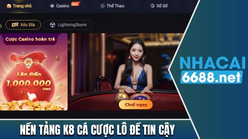 Nền tảng K8 cá cược lô đề tin cậy