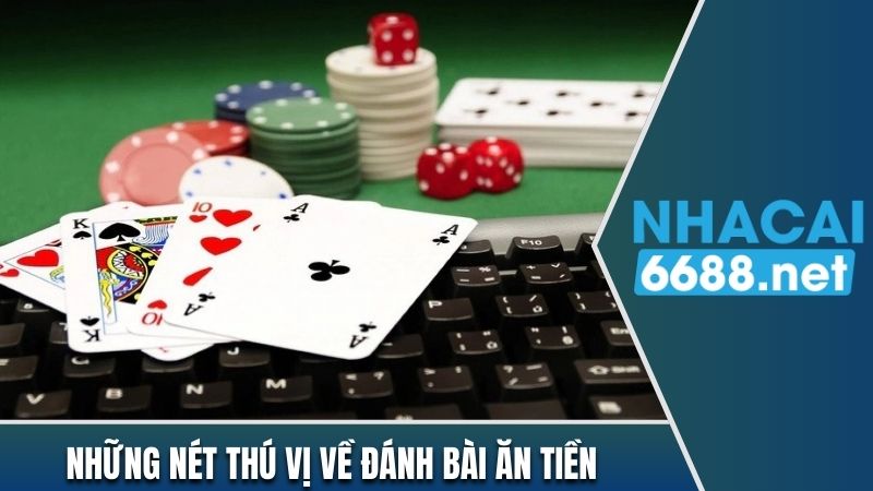 Nét thú vị về game đánh bài ăn tiền 